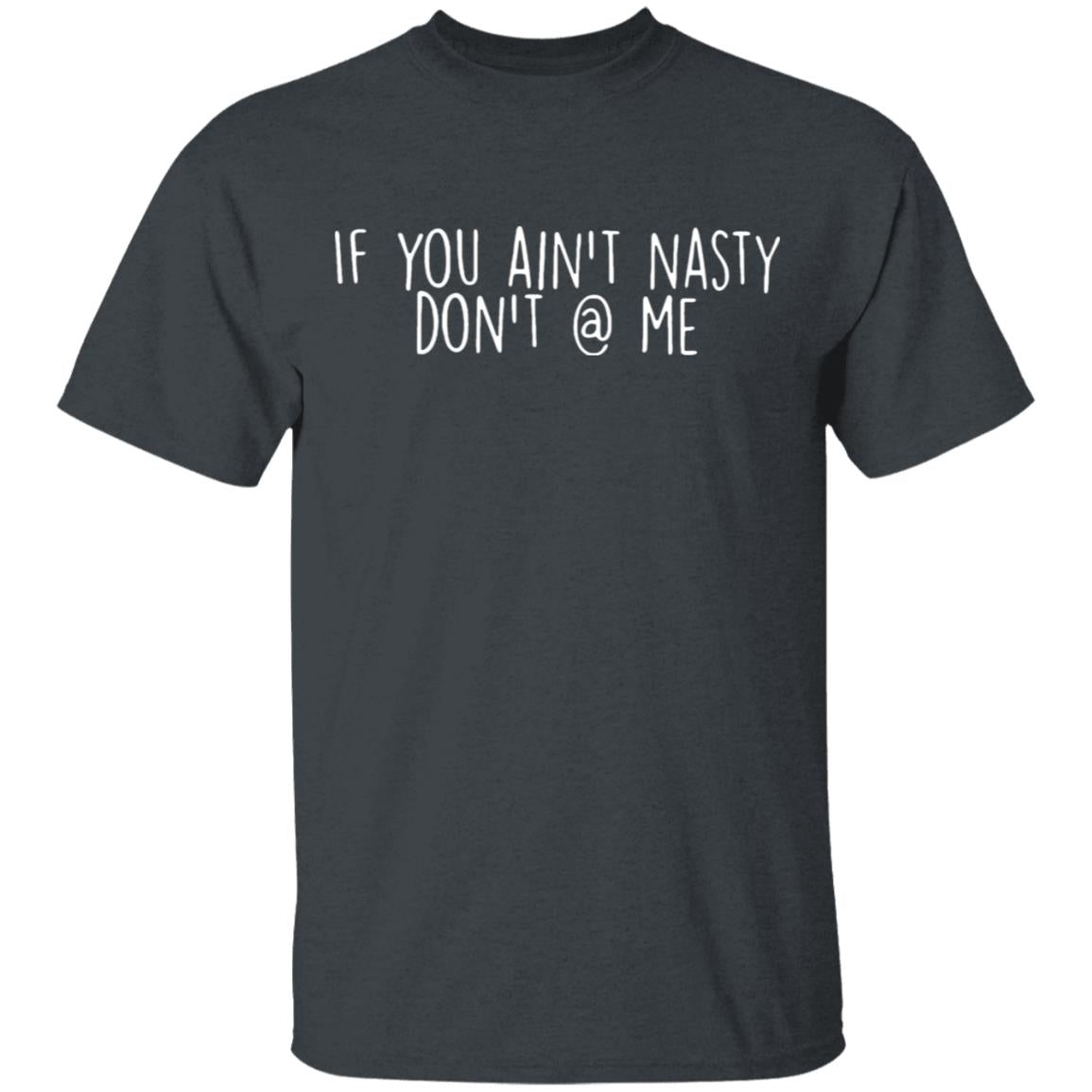 If You Aint Nasty Dont At Me Shirt 2