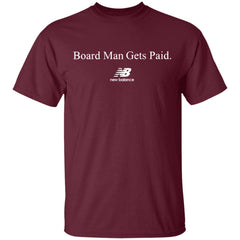 Board Man Gets Paid Shirt - Maroon - NINONINE