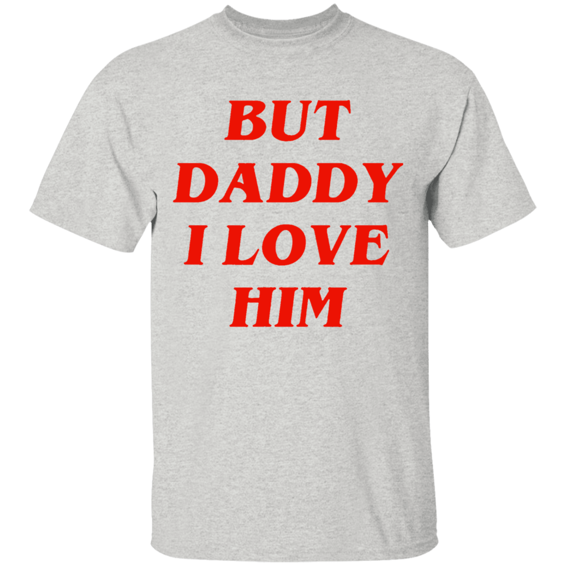 But Daddy I Love Him Shirt-Ash-S-NINONINE