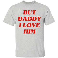 But Daddy I Love Him Shirt-Ash-S-NINONINE