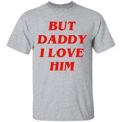 But Daddy I Love Him Shirt-Sport Grey-S-NINONINE