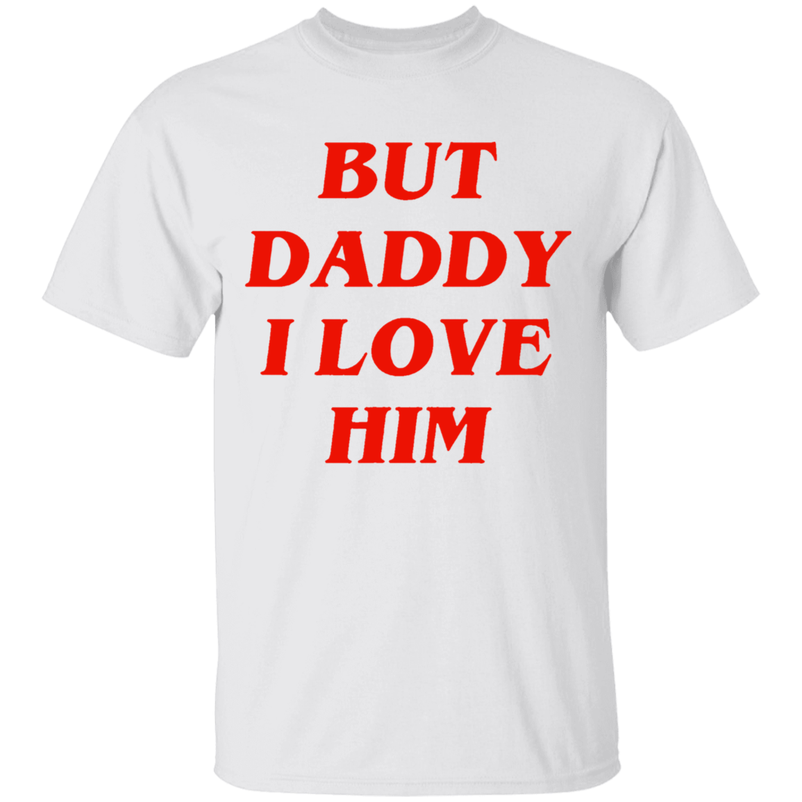 But Daddy I Love Him Shirt-White-S-NINONINE