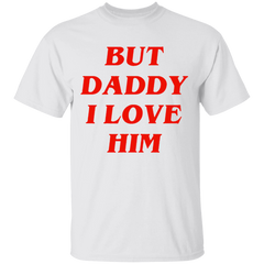 But Daddy I Love Him Shirt-White-S-NINONINE