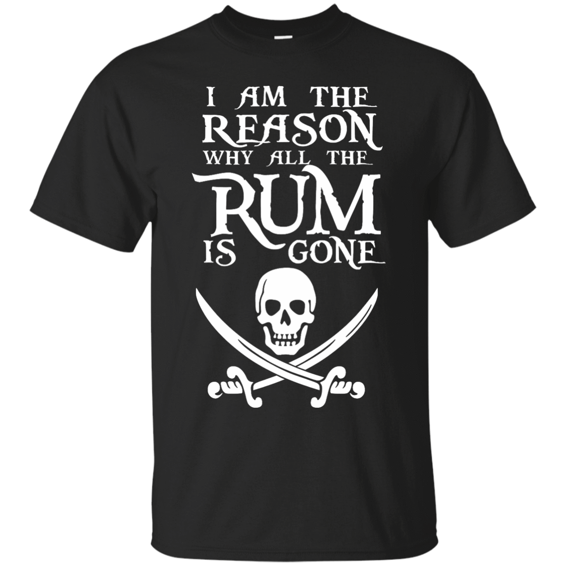 I Am The Reason Why All The Rum Is Gone Shirt - NINONINE