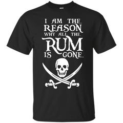 I Am The Reason Why All The Rum Is Gone Shirt - NINONINE