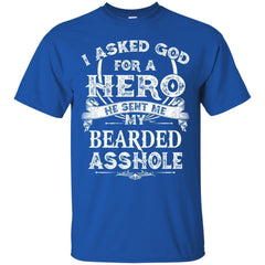 I Asked God For A Hero He Sent Me My Bearded Asshole Shirt - NINONINE