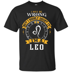 I May Be Wrong But I Highly Doubt It I'm A Leo Shirt - NINONINE