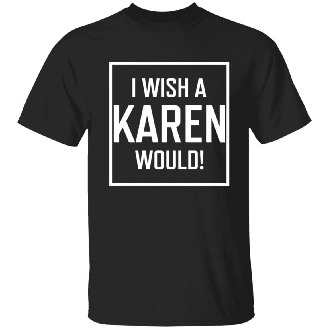 I Wish A Karen Would Shirt Dark - Black - NINONINE