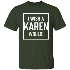 I Wish A Karen Would Shirt Dark - Forest - NINONINE