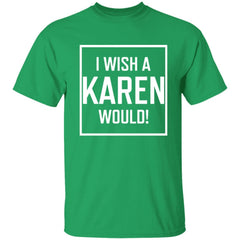 I Wish A Karen Would Shirt Dark - Irish Green - NINONINE