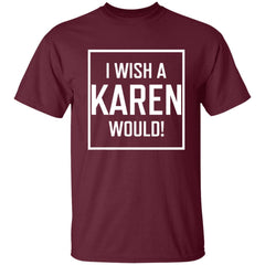 I Wish A Karen Would Shirt Dark - Maroon - NINONINE