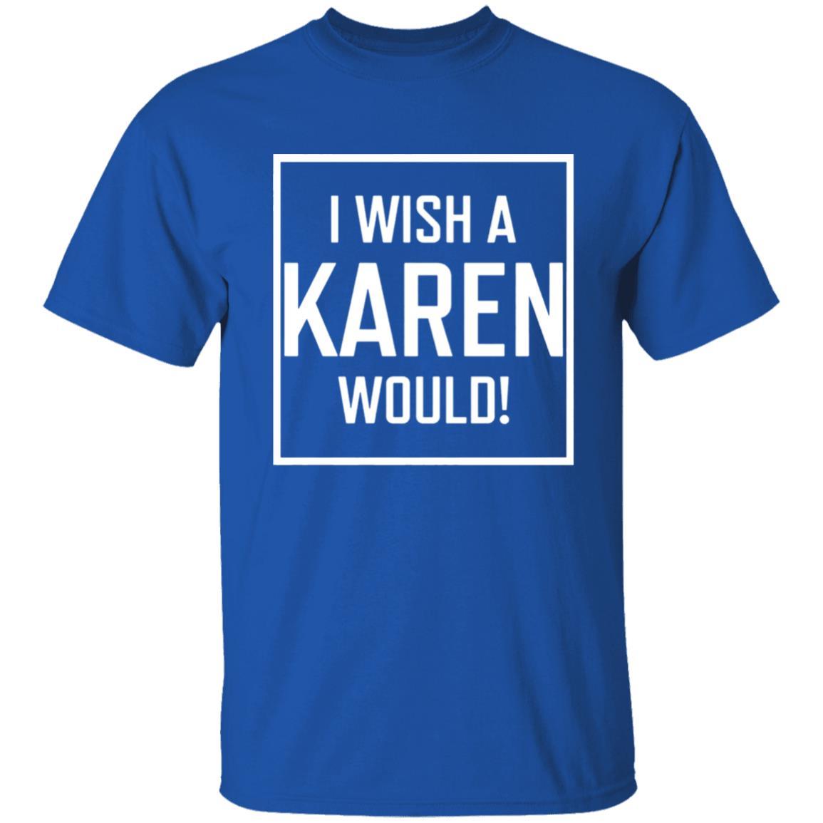 I Wish A Karen Would Shirt Dark - Royal - NINONINE