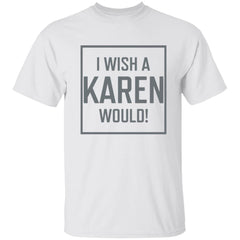 I Wish A Karen Would Shirt - White - NINONINE