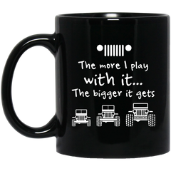 The More I Play With It The Bigger It Gets Jeep Mug - NINONINE